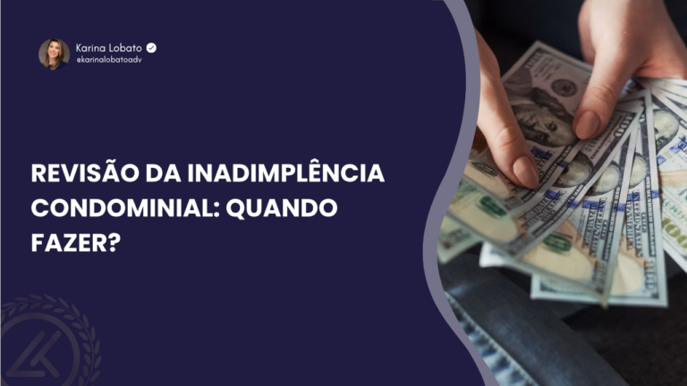 Revisão da inadimplência condominial: quando fazer?