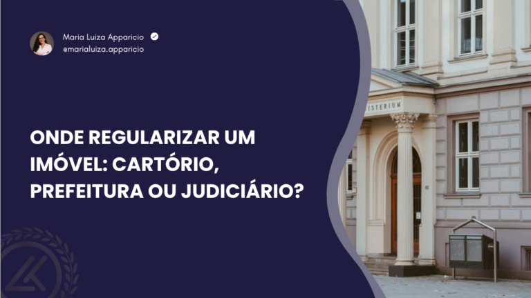 Onde regularizar um imóvel: cartório, prefeitura ou Judiciário?
