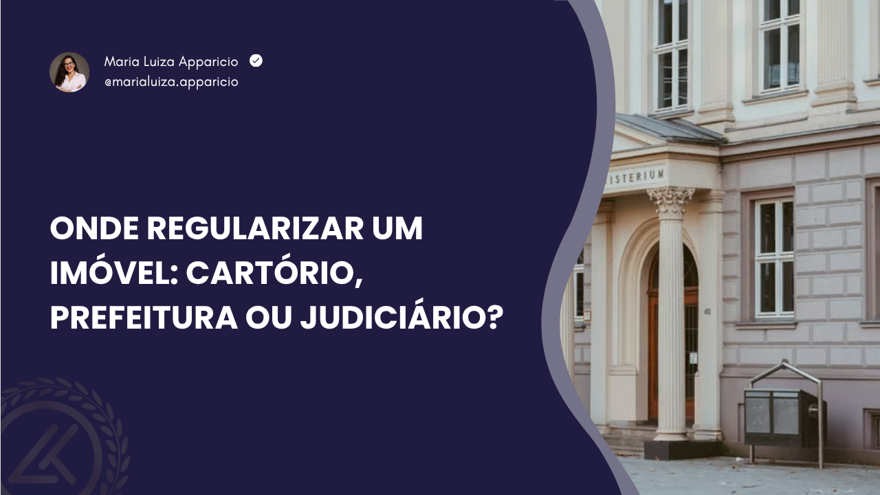 Onde regularizar um imóvel: cartório, prefeitura ou Judiciário?