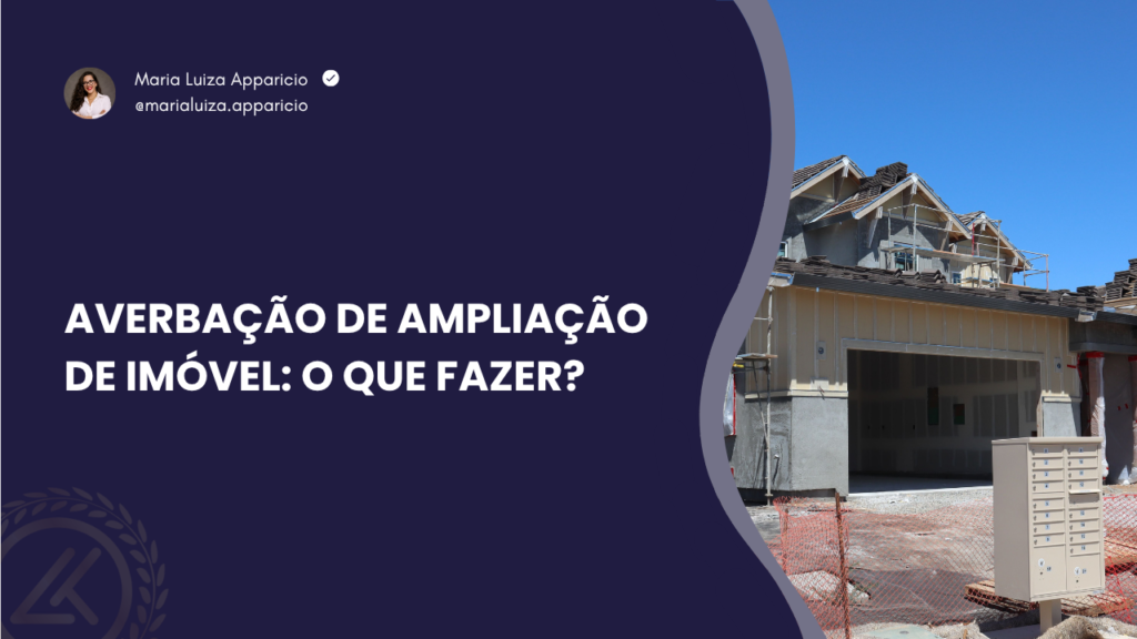Averbação de ampliação de imóvel: o que fazer?