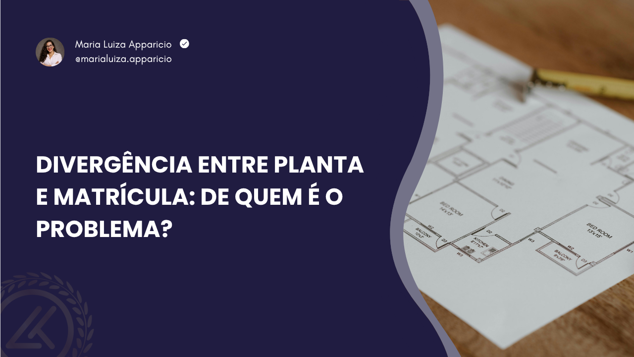 Divergência entre planta e matrícula: de quem é o problema?