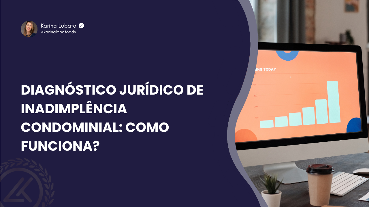 Diagnóstico jurídico de inadimplência condominial: como funciona?