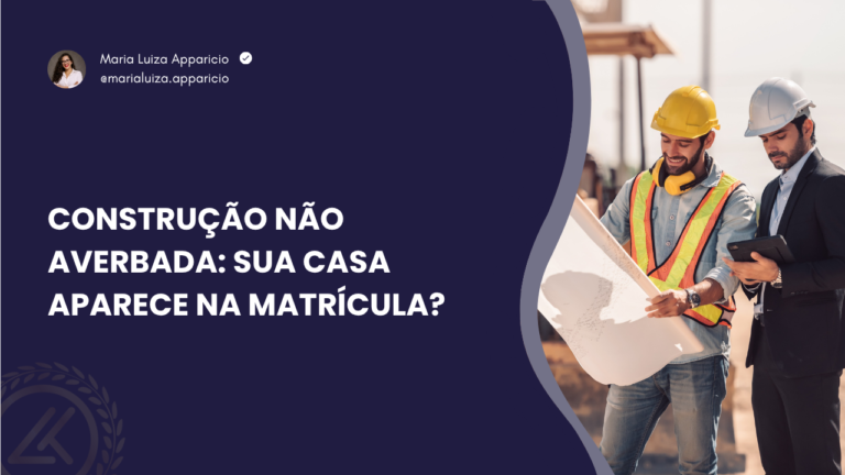 Construção não averbada: sua casa aparece na matrícula?
