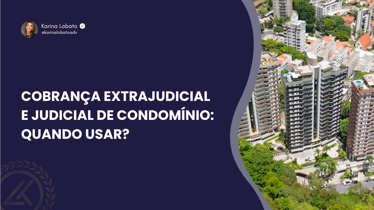 Cobrança extrajudicial e judicial de condomínio: quando usar?