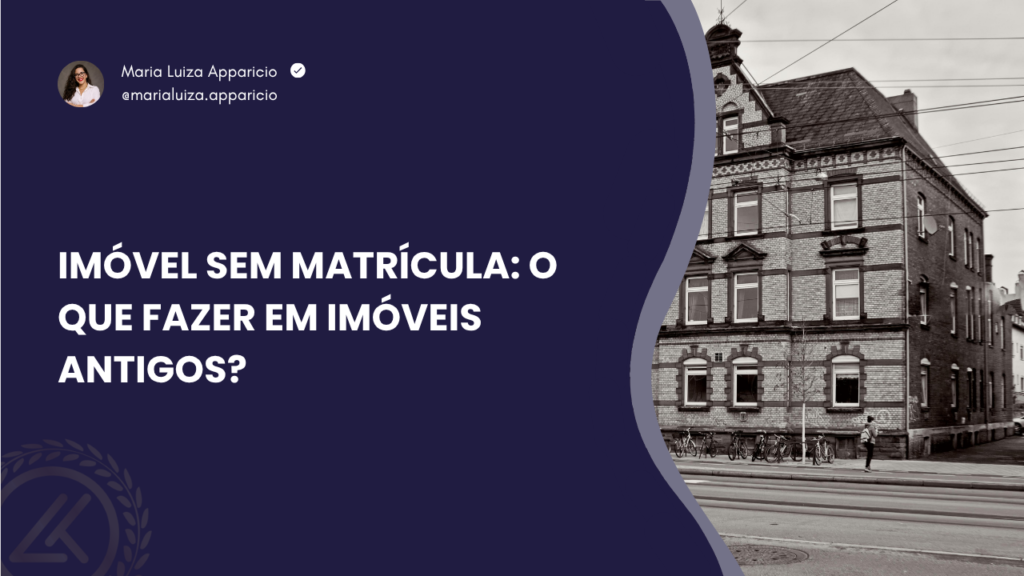 Imóvel sem matrícula: o que fazer em imóveis antigos?